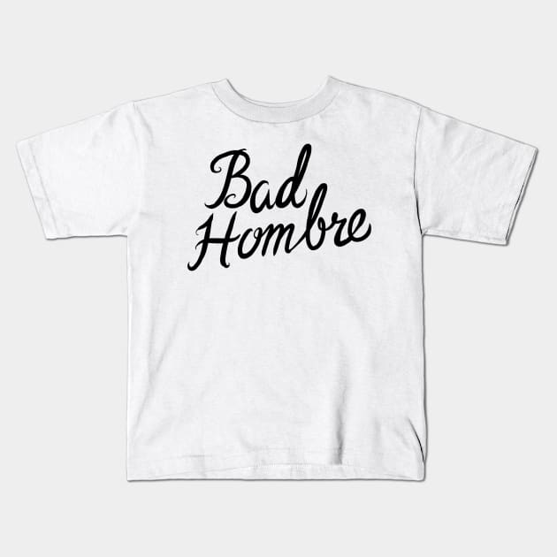 Bad Hombre Kids T-Shirt by Adamtots